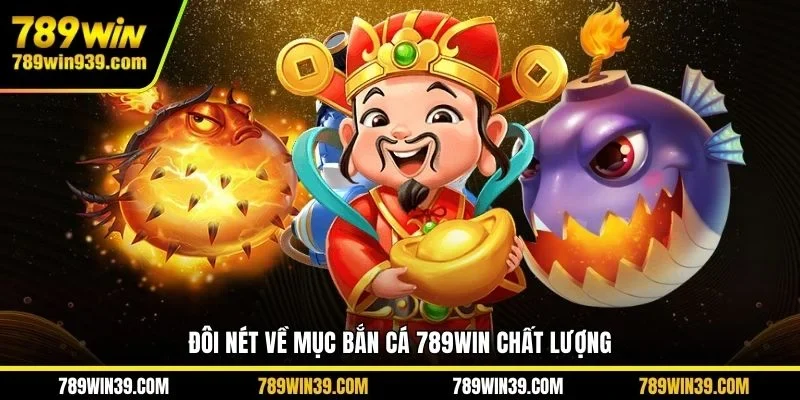 Đôi nét về mục bắn cá 789WIN chất lượng