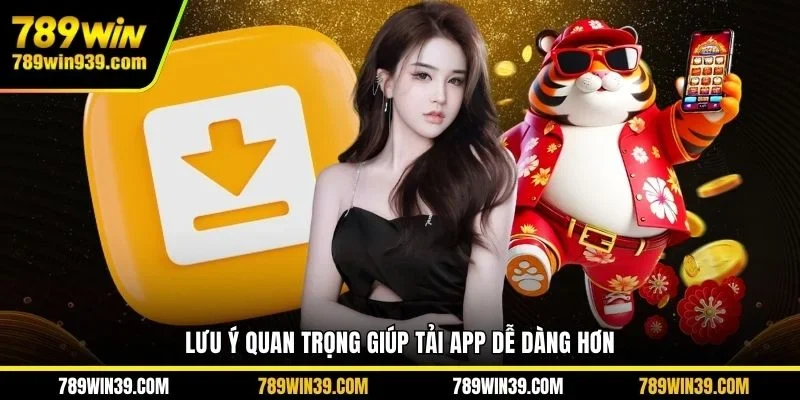 Lưu ý quan trọng giúp tải app dễ dàng hơn
