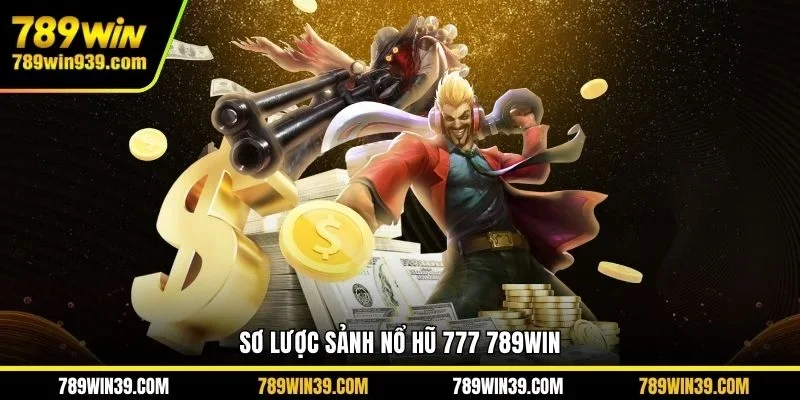 Sơ lược sảnh nổ hũ 777 789WIN