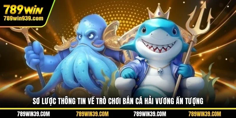 Sơ lược thông tin về trò chơi Bắn cá Hải Vương ấn tượng